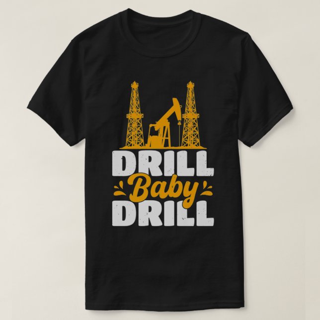 T-shirt Drill Baby Drill Oilrig Oilfield Trash Premium  (Design devant)