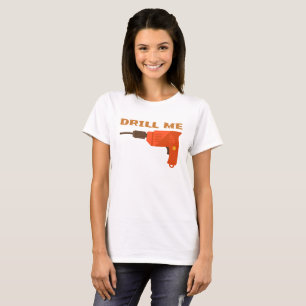 T-SHIRT DRILL ME