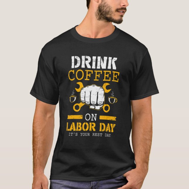 T-shirt Drink Coffee On Labor Day (Devant)