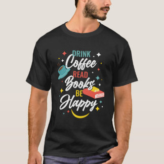 T-shirt Drink Coffee Read Books Be Happy