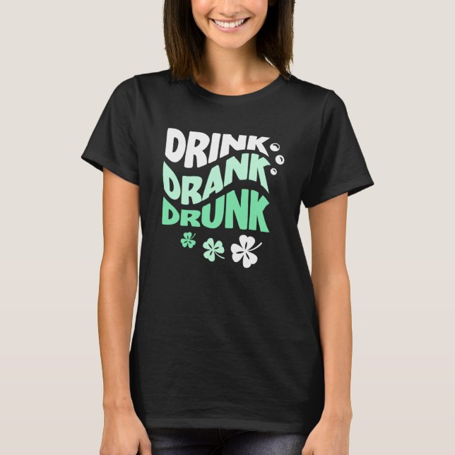 T-shirt Drink Drank Drunk St Patricks Paddys Day Drinkimg  (Devant)