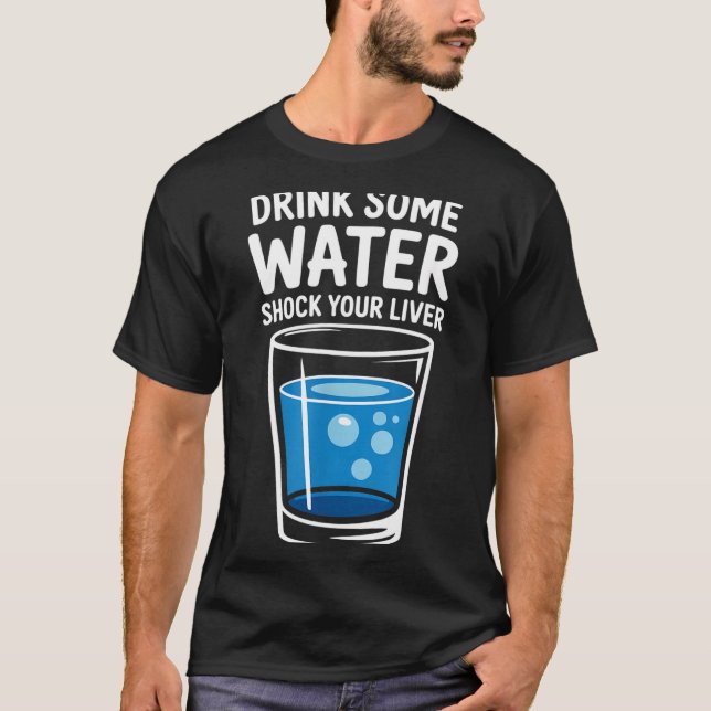 T-shirt Drink Some Water Shock Your Liver Funny Sarcastic  (Devant)