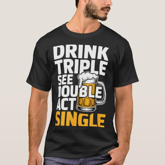 T-shirt Drink Triple See Double Act Single - Funny Drinkin (Devant)