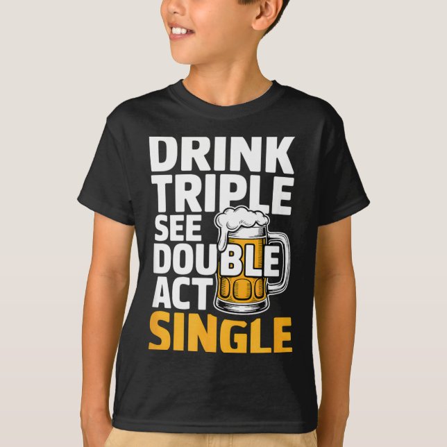 T-shirt Drink Triple See Double Act Single - Funny Drinkin (Devant)