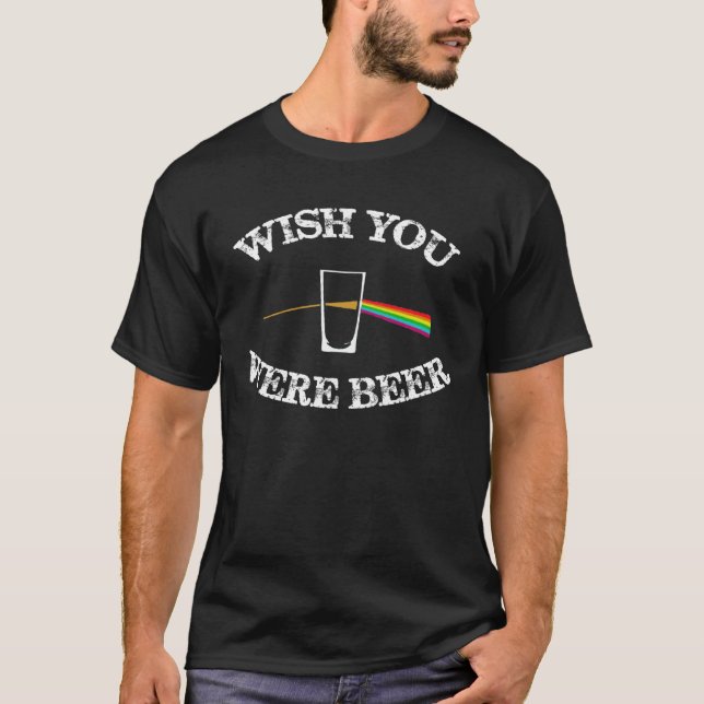 T-shirt Drinking Beer  Wish you were Beer (Devant)