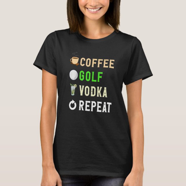 T-shirt Drinks Lover Funny Coffee, Golf, Vodka Repeat Nove (Devant)