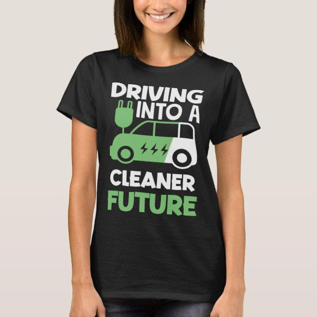 T-shirt Driving into a cleaner future Electric Vehicle EV (Devant)
