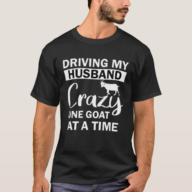 T-shirt Driving My Husband Crazy One Goat at a Time (Devant)