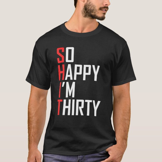 T-shirt Drôle 30E cadeau d'anniversaire si heureux Je suis (Devant)