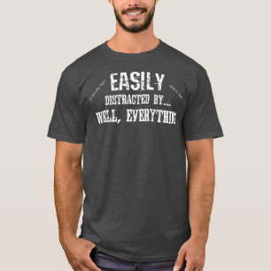 T-shirt Drôle ADD ADHD facile distrait par tout