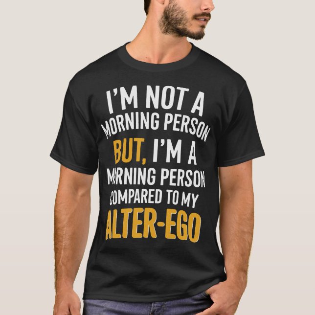 T-shirt Drôle Alter-Ego Devis de la personne du matin (Devant)