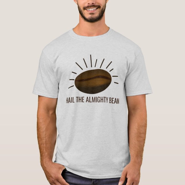 T-shirt Drôle Amateurs de café HAIL THE ALMIGHTBEAN (Devant)