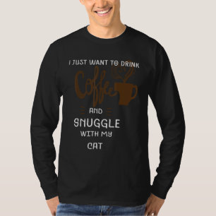 T-shirt Drôle Amoureux des chats Je Veux Juste Boire Du Ca