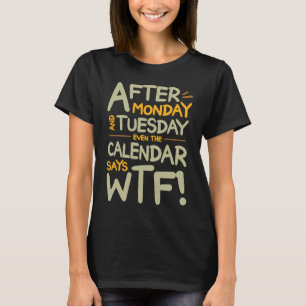 T-shirt Drôle Après lundi et mardi Même le calendrier