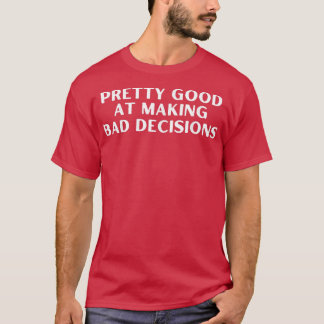 T-shirt Drôle Assez Bon Pour Faire Une Mauvaise Décision A