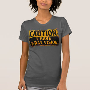 T-shirt Drôle, "ATTENTION, j'ai une vision à rayons X" T-s