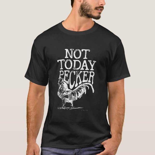 T-shirt Drôle aujourd'hui Pecker Chicken Farmer Rooster Fa (Devant)