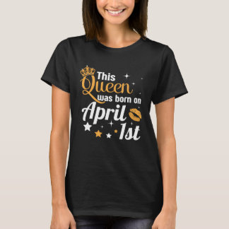 T-shirt Drôle Avril Fools' Day Cette Reine Est Née Sur Apr