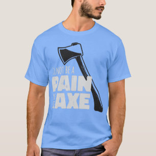 T-shirt Drôle Ax Hatchet Pain Dans L'Ax