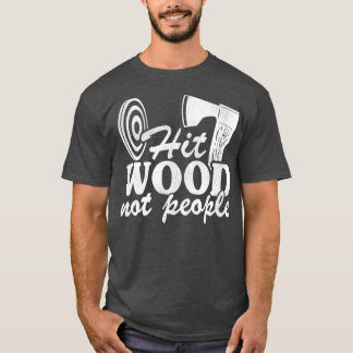 T-shirt Drôle Ax Jetant Citation Cadeau Hit Wood Pas les g