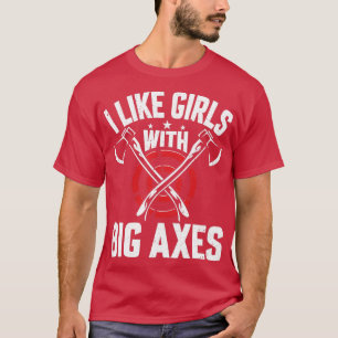 T-shirt Drôle Ax Thrower I Like Girls with Big Axes Ax T