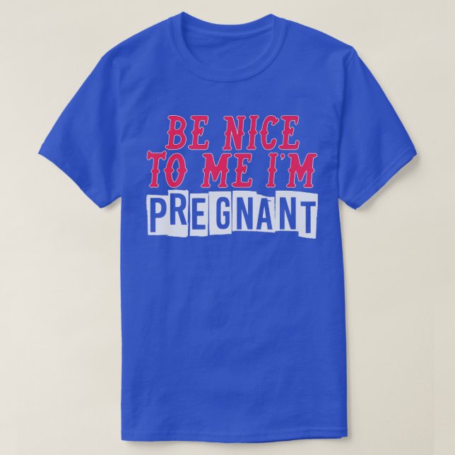 T-shirt Drôle Be Nice Im Pregnant Baby Designs Pour Pregna (Design devant)