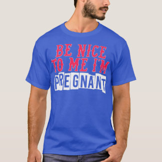 T-shirt Drôle Be Nice Im Pregnant Baby Designs Pour Pregna
