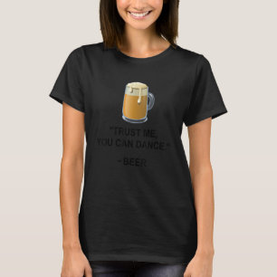 T-shirt Drôle Bière Faites-moi confiance Vous Pouvez Danse