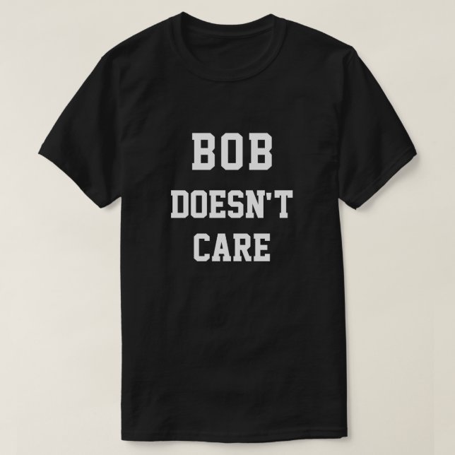 T-shirt Drôle Bob ne s'intéresse pas (Design devant)