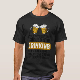 T-shirt Drôle Boire de bière Je Devrais Arrêter De Boire B