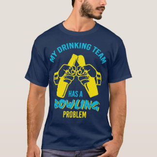 T-shirt Drôle Boire Équipe Bowling Problème T