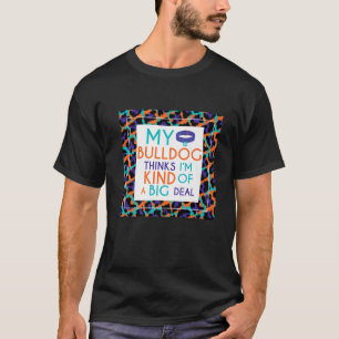T-shirt Drôle Bulldog Dit My Bulldog Pense que je suis un 