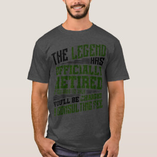 T-shirt Drôle cadeau de retraite La légende a officielleme