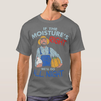 T-shirt Drôle cadeau fermier Si l'humidité est bonne aller