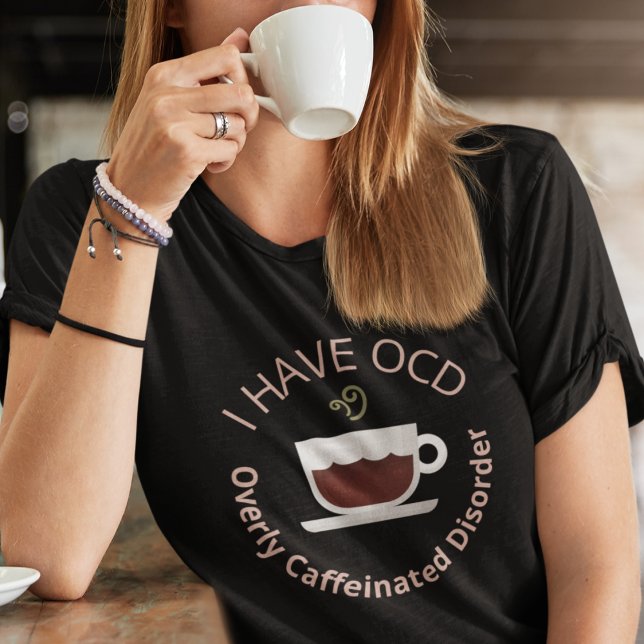 T-shirt Drôle café OCD (I Have OCD Overly Caffeinated Disorder Shirts)
