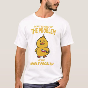 T-shirt Drôle Canard Jaune Soit L'Ensemble Du Problème