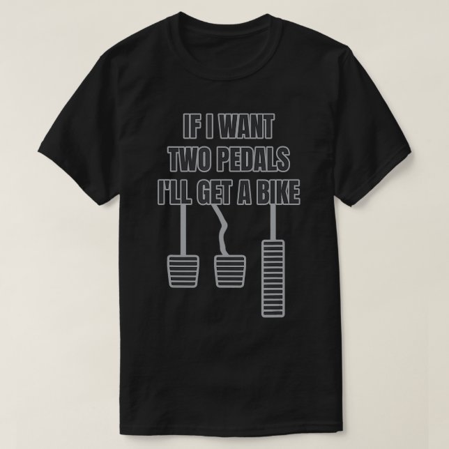 T-shirt Drôle Car Guy Cadeau - Si je veux deux pédales je  (Design devant)