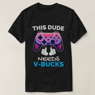 T-shirt Drôle Ce Mec A Besoin De V-Bucks Qui Fonctionneron