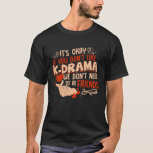 T-shirt Drôle C'est correct si vous n'aimez pas K-Drama co