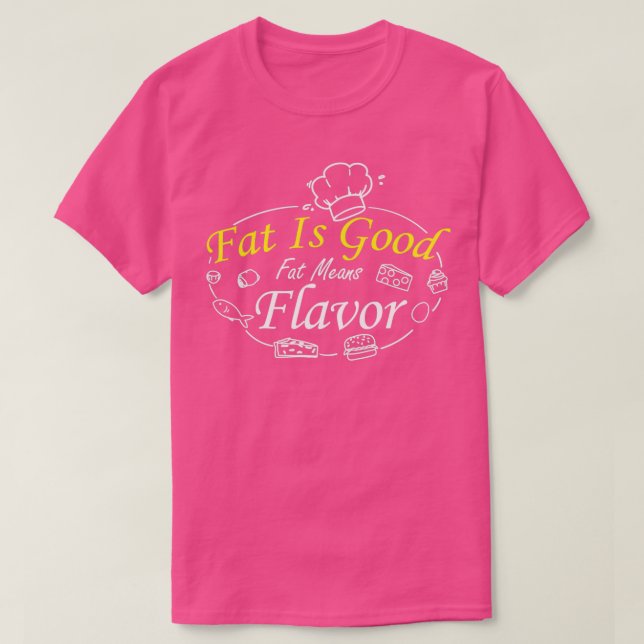 T-shirt Drôle Chef Graisse est Bonne Graisse Moyens Saveur (Design devant)