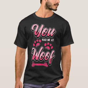 T-shirt Drôle Chien Vous M'Avez Eu À Woof Love Paw