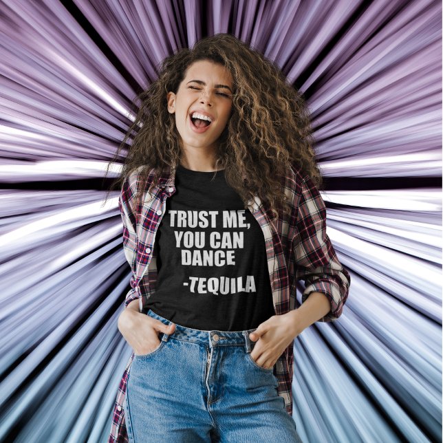 T-shirt Drôle Citation de Tequila Dancing (TRUST ME, YOU CAN DANCE -TEQUILA)