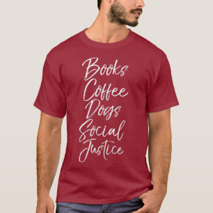 T-shirt Drôle Citation Justice Sociale Livres Café Chiens