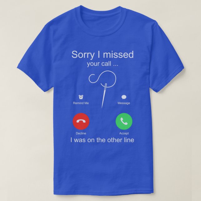 T-shirt Drôle Couture Désolé d'avoir manqué votre appel J' (Design devant)
