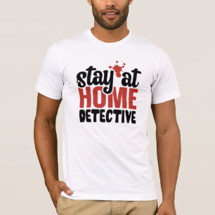 T-shirt Drôle crime réel Restez à la maison Détective T-sh