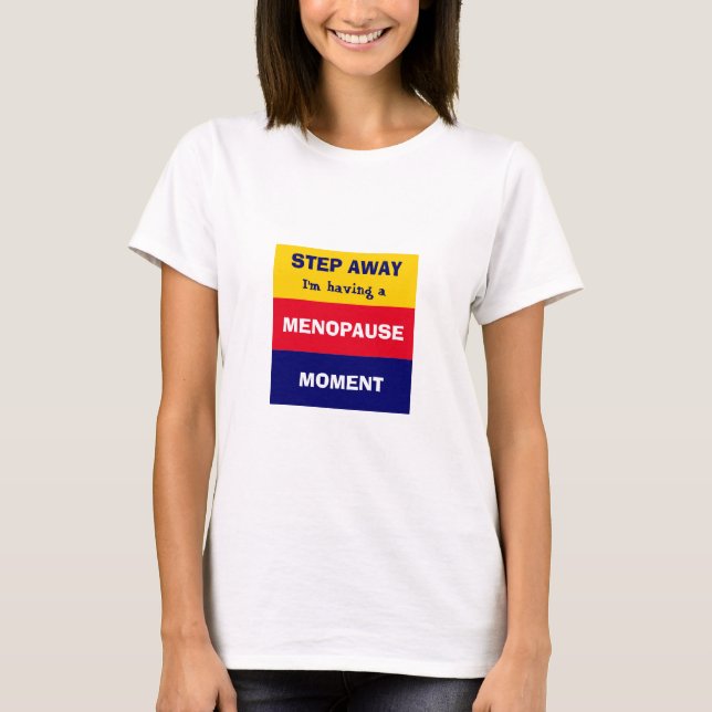 T-shirt Drôle d'avoir MENOPAUSE MOMENT (Devant)