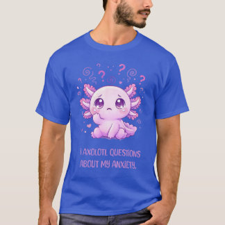 T-shirt drôle d'Axolot ! Anxiété Santé Mentale