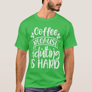 T-shirt Drôle de café parce que devenir adulte est dur Hom