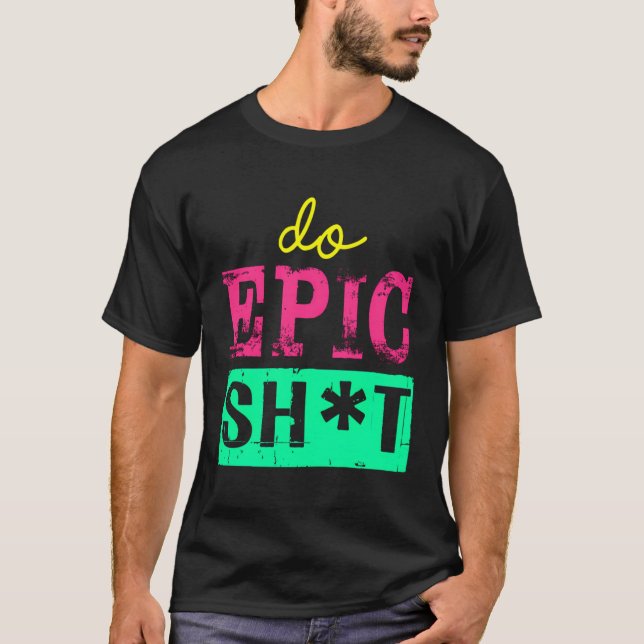 T-shirt Drôle De Dire Pour L'Autodémarreur Do Epic Sht (Devant)