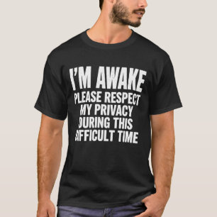 T-shirt Drôle de "Je suis éveillé, veuillez respecter ma v